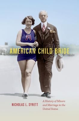 American Child Bride: A History of Minors and Marriage in the United States - Nicholas L. Syrett