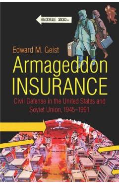 Coperta cărții 'Armageddon Insurance: Civil Defense in the United States and Soviet Union, 1945-1991 - Edward M. Geist'