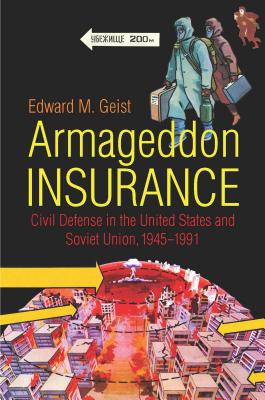 Coperta cărții 'Armageddon Insurance: Civil Defense in the United States and Soviet Union, 1945-1991 - Edward M. Geist'