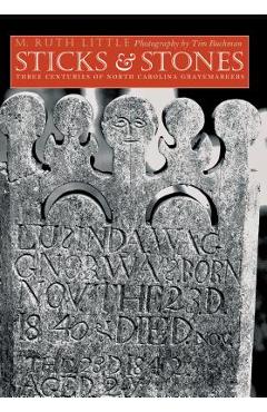Coperta cărții 'Sticks and Stones: Three Centuries of North Carolina Gravemarkers - M. Ruth Little'