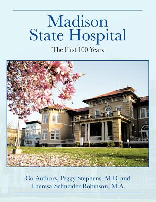 Madison State Hospital: The First 100 Years - Peggy Stephens