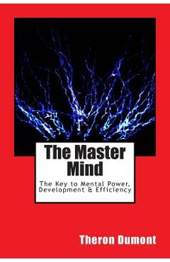 Coperta cărții 'The Master Mind: The Key to Mental Power, Development & Efficiency - Theron Q. Dumont'