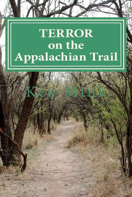 Terror on the Appalachian Trail: Hikers Battle Mountaineer Serial Killers - Ken Paul Mink