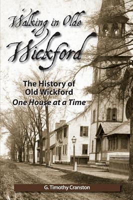 Walking in Olde Wickford - The History of Old Wickford One House at a Time - G. Timothy Cranston