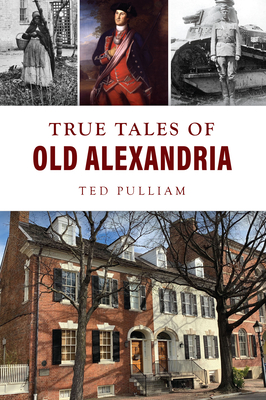 True Tales of Old Alexandria - Ted Pulliam