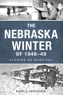 The Nebraska Winter of 1948-49: Stories of Survival - Barry Seegebarth