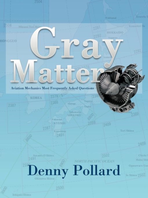Gray Matter: Aviation Mechanics Most Frequently Asked Questions - Denny Pollard
