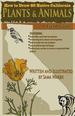 Coperta cărții 'How to Draw 60 Native California Plants and Animals: A Field Guide - Sama Wareh'