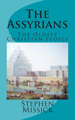 Coperta cărții 'The Assyrians: The Oldest Christian People - Stephen Andrew Missick'