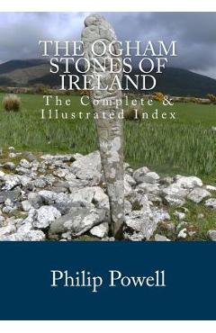 Coperta cărții 'The Ogham Stones of Ireland: The Complete & Illustrated Index - Philip I. Powell'
