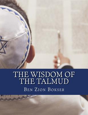 The Wisdom of the Talmud - Ben Zion Bokser