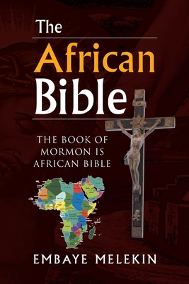 The African Bible: The Book of Mormon Is African Bible - Embaye Melekin