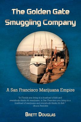 Coperta cărții 'The Golden Gate Smuggling Company: A San Francisco Marijuana Empire - Brett Douglas'
