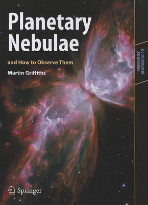 Planetary Nebulae and How to Observe Them - Martin Griffiths