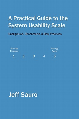 A Practical Guide to the System Usability Scale: Background, Benchmarks & Best Practices - Jeff Sauro