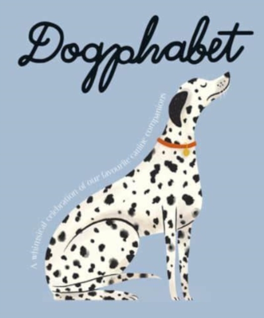 Dogphabet: A Whimsical Celebration of Our Favourite Canine Companions - Harper By Design