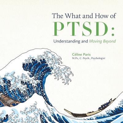 The What and How of PTSD: Understanding and Moving Beyond - Céline Paris