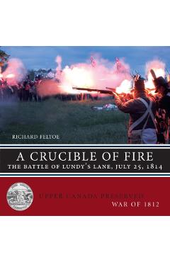 Coperta cărții 'A Crucible of Fire: The Battle of Lundy's Lane, July 25, 1814 - Richard Feltoe'
