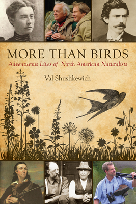 Coperta cărții 'More Than Birds: Adventurous Lives of North American Naturalists - Val Shushkewich'