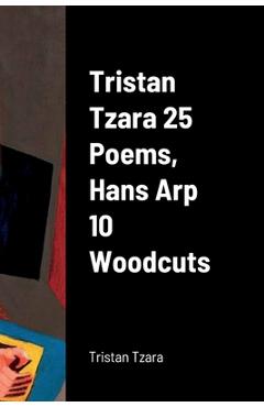 Tristan Tzara 25 Poems, Hans Arp 10 Woodcuts - Tristan Tzara