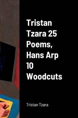 Tristan Tzara 25 Poems, Hans Arp 10 Woodcuts - Tristan Tzara