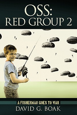 OSS Red Group 2: A Fisherman Goes to War - David G. Boak