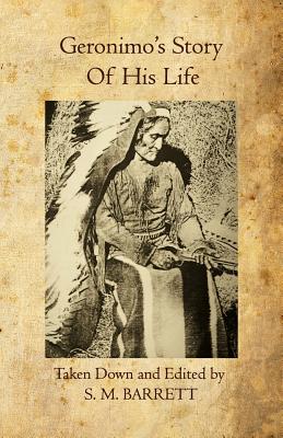 Geronimo's Story of His Life - S. M. Barrett