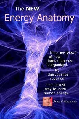 The NEW Energy Anatomy: Nine new views of human energy That don't require any cl - M. Bruce Dickson Mss