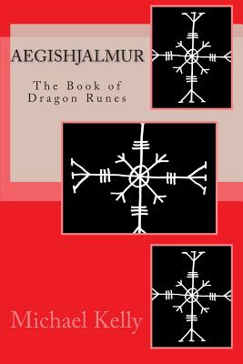 Aegishjalmur: The Book of Dragon Runes - Michael Kelly