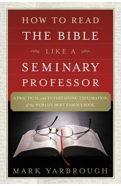 Coperta cărții 'How to Read the Bible Like a Seminary Professor: A Practical and Entertaining Exploration of the World's Most Famous'