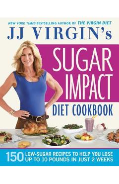 Poza produsului Jj Virgin's Sugar Impact Diet Cookbook: 150 Low-Sugar Recipes to Help You Lose Up to 10 Pounds in Just 2 Weeks - J. J. Virgin