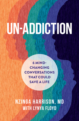 Un-Addiction: 6 Mind-Changing Conversations That Could Save a Life - Nzinga Harrison