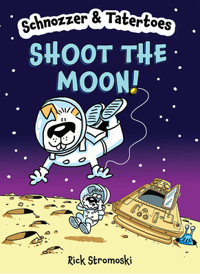 Schnozzer & Tatertoes: Shoot the Moon! - Rick Stromoski