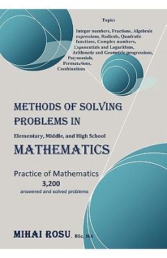 Coperta cărții 'Methods of Solving Problems in Elementary, Middle, and High School Mathematics - Mihai Rosu'