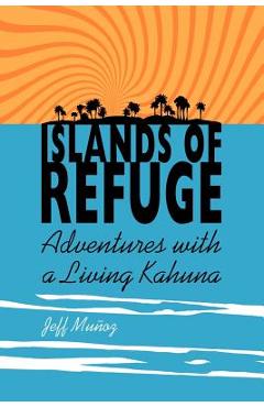 Coperta cărții 'Islands of Refuge: Adventures with a Living Kahuna - Jeff Mu Oz'