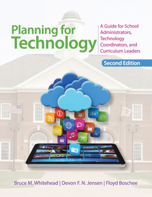 Planning for Technology: A Guide for School Administrators, Technology Coordinators, and Curriculum Leaders - Bruce M. Whitehead