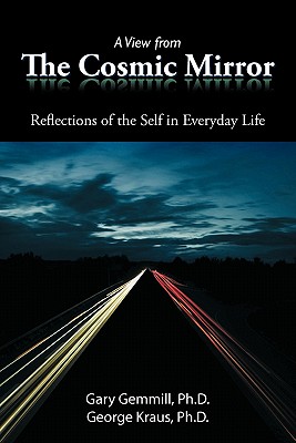 A View from the Cosmic Mirror: Reflections of the Self in Everyday Life - Gary Gemmill Ph. D.