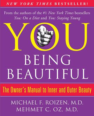 You: Being Beautiful: The Owner's Manual to Inner and Outer Beauty - Michael F. Roizen