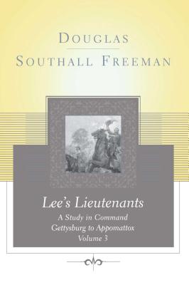 Coperta cărții 'Lees Lieutenants Volume 3: A Study in Command, Gettysburg to Appomattox - Douglas Southall Freeman'