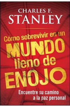 Poza produsului Como Sobrevivir En Un Mundo Lleno de Enojo: Encuentre Su Camino a la Paz Personal - Charles F. Stanley