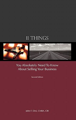 11 Things You Absolutely Need to Know About Selling Your Business - John F. Dini