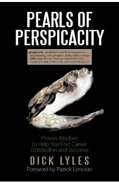 Pearls of Perspicacity: Proven Wisdom to Help You Find Career Satisfaction and Success - Dick Lyles