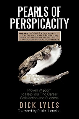 Pearls of Perspicacity: Proven Wisdom to Help You Find Career Satisfaction and Success - Dick Lyles