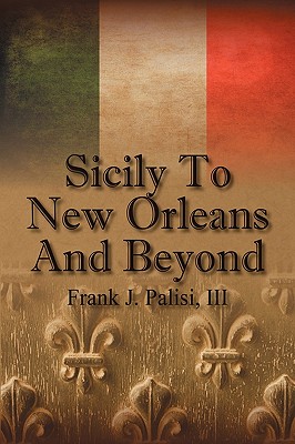 Coperta cărții 'Sicily to New Orleans and Beyond - Frank J. Palisi'