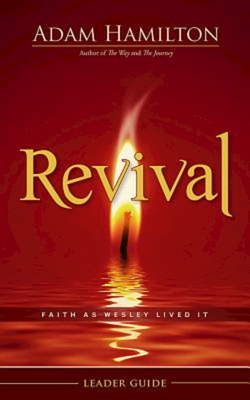 Revival Leader Guide: Faith as Wesley Lived It - Adam Hamilton
