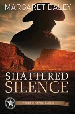 Shattered Silence: The Men of the Texas Rangers - Book 2 - Margaret Daley