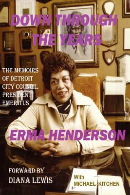 Down Through the Years: The Memoirs of Detroit City Council President Emeritus Erma Henderson - Erma Henderson