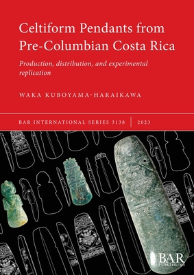 Celtiform Pendants from Pre-Columbian Costa Rica: Production, distribution, and experimental replication - Waka Kuboyama-haraikawa