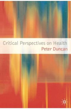 Coperta cărții 'Critical Perspectives on Health - Peter Duncan'