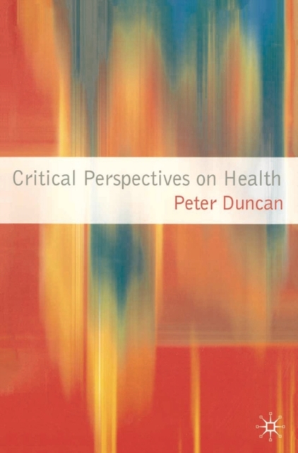 Critical Perspectives on Health - Peter Duncan